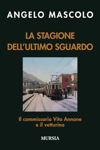 La stagione dell’ultimo sguardo: Il commissario Vito Annone e il vetturino (Romanzi Mursia) von Ugo Mursia Editore
